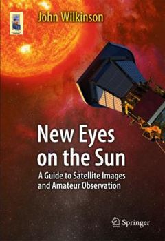 Paperback New Eyes on the Sun: A Guide to Satellite Images and Amateur Observation Book