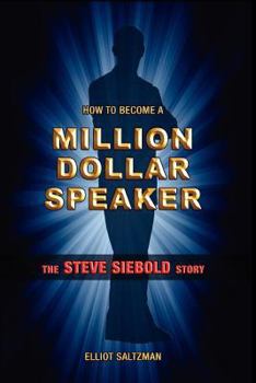 Paperback How To Become A Million Dollar Speaker: The Steve Siebold Story Book