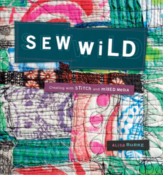 Paperback Sew Wild: Creating with Stitch and Mixed Media [With DVD] Book
