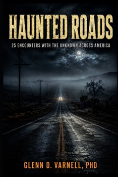 Haunted Roads: 25 Encounters With the Unknown Across America