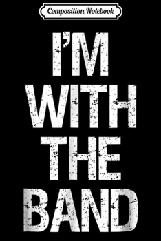 Paperback Composition Notebook: I'm With The Band - Funny Music Clothing Journal/Notebook Blank Lined Ruled 6x9 100 Pages Book