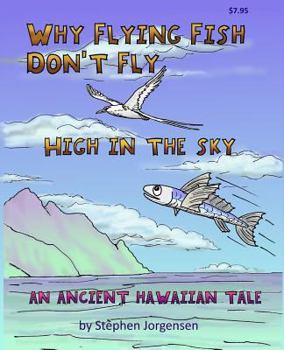 Paperback Why Flying Fish Don't Fly High in the Sky an Ancient Hawaiian Tale: a Picture Book and Coloring Book combined Book