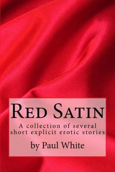 Paperback Red Satin: RED SATIN is a collection of several explicit erotic stories Book