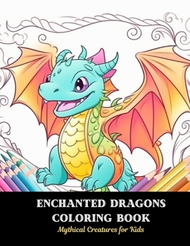 Paperback Enchanted Dragons Coloring Book: Mythical Creatures for Kids Book