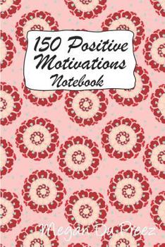 Paperback 150 Positive Motivations: 150 Positive Quote To Keep You On Track With Life Book