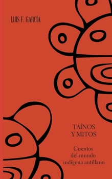 Paperback Tainos y mitos. Cuentos del mundo indigena antillano [Spanish] Book