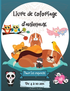 Livre de Coloriage d'animaux pour les Enfants de 4 � 10 ans: Des pages de coloriage d'animaux �tonnantes pour les enfants de 4 � 8 ans, de 6 � 10 ans, avec des dessins d'animaux diff�rents pour appren