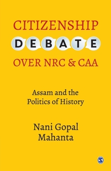 Paperback Citizenship Debate Over NRC and Caa: Assam and the Politics of History Book