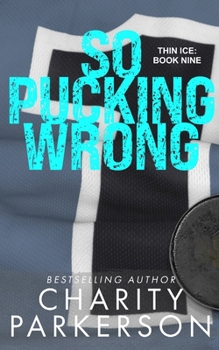 So Pucking Wrong (Thin Ice) - Book #9 of the Thin Ice