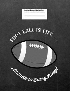 Paperback Football Is Life... Attitude Is Everything!: Composition Notebook for Girls and Boys Book