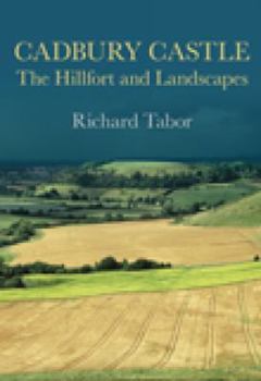 Paperback Cadbury Castle: The Hillfort and Landscapes. Richard Tabor Book