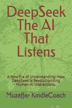 Paperback Conversations with DeepSeek The AI That Listens: A New Era of Understanding: How DeepSeek is Revolutionizing Human-AI Interactions. Book