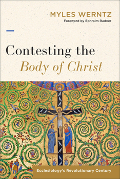 Paperback Contesting the Body of Christ: Ecclesiology's Revolutionary Century Book