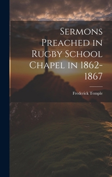 Hardcover Sermons Preached in Rugby School Chapel in 1862-1867 Book