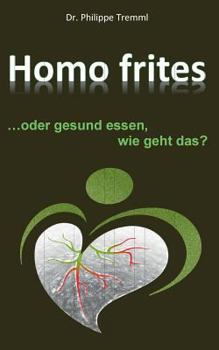 Paperback Homo frites: ... oder gesund essen, wie geht das? [German] Book