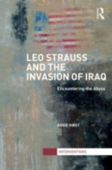 Hardcover Leo Strauss and the Invasion of Iraq: Encountering the Abyss Book