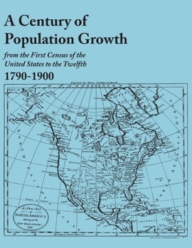 Paperback Century of Population Growth, from the First Census of the United States to the Twelfth, 1790-1900 Book