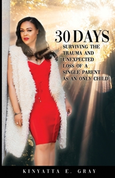 Paperback 30 Days: Surviving the Trauma and Unexpected Loss of a Single Parent as an Only Child Book