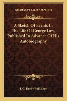 A Sketch of Events in the Life of George Law, Published in Advance of His Autobiography