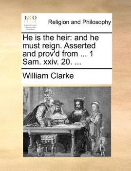 Paperback He is the heir: and he must reign. Asserted and prov'd from ... 1 Sam. xxiv. 20. ... Book