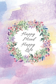 Paperback happy mind happy life: 6 x 9 inches blank lined notebook journal, Motivational and inspirational notebook, quote notbook birthday gift, valen Book