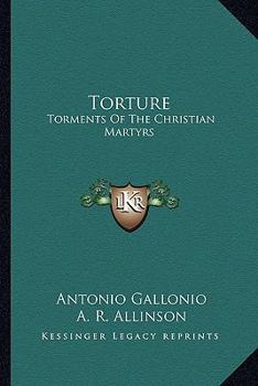 Paperback Torture: Torments Of The Christian Martyrs Book