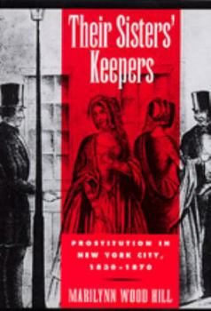 Hardcover Their Sisters' Keepers: Prostitution in New York City, 1830-1870 Book