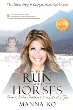 Paperback To Run with Horses: From a Stolen Childhood to a Life of Joy - the Untold Story of Courage, Hope, and Triumph Book