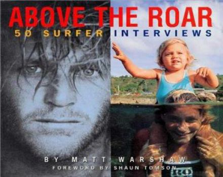 Hardcover Above The Roar : 50 Surfer Interviews Book