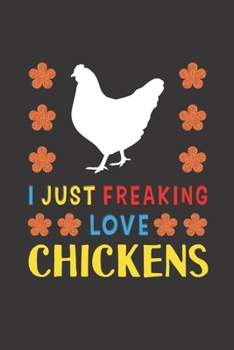 Paperback I Just Freaking Love Chickens: Chicken Lovers Funny Gifts Journal Lined Notebook 6x9 120 Pages Book