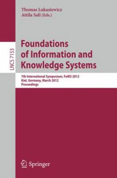 Paperback Foundations of Information and Knowledge Systems: 7th International Symposium, Foiks 2012, Kiel, Germany, March 5-9, 2012, Proceedings Book