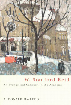 Paperback W. Stanford Reid: An Evangelical Calvinist in the Academy Volume 31 Book