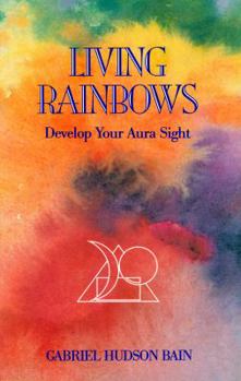 Paperback Living Rainbows: Develop Your Aura Sight Book