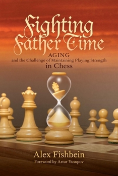 Paperback Fighting Father Time: Aging and the Challenge of Maintaining Playing Strength in Chess Book