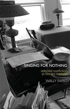 Paperback Singing for Nothing: Selected Nonfiction as Literary Memoir Book