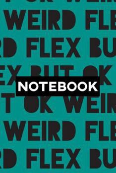 Paperback Notebook: Weird Flex But Ok Typography Meme Pattern Book