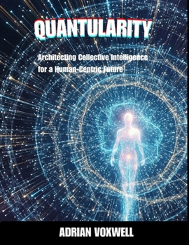 Paperback Quantularity: Architecting Collective Intelligence for a Human-Centric Future Book