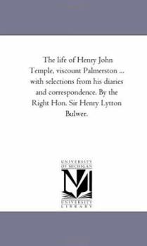 The life of Henry John Temple, viscount Palmerston ... with selections from his diaries and correspondence. By the Right Hon. Sir Henry Lytton Bulwer.: Vol. 2