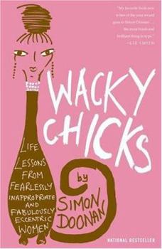 Paperback Wacky Chicks: Life Lessons from Fearlessly Inappropriate and Fabulously Eccentric Women Book