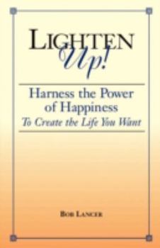 Paperback Lighten Up!: Harness the Power of Happiness to Create the Life You Want Book
