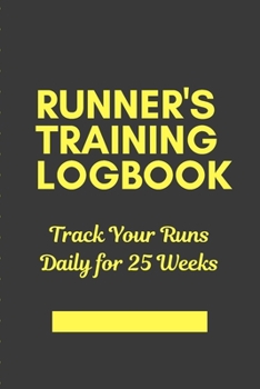Runner's Training Logbook Track Your Runs Daily for 25 Weeks: Runners Training Log: Undated Notebook Diary 52 Week Running Log - Faster Stronger - Training Program 5 Month Record Log Book - Fitness Gi