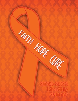 Kidney Cancer Awareness Ribbon Faith Hope Cure 2020-2023 Four Year Monthly Planner: Calendar, Notebook and More!