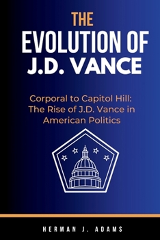 The Evolution of J. D. Vance: Corporal to Capitol Hill: The Rise of J.D. Vance in American Politics