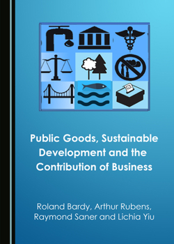 Hardcover Public Goods, Sustainable Development and the Contribution of Business Book