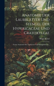 Hardcover Anatomie Der Laubblätter Und Stengel Der Hypericaceae Und Cratoxyleae: Ferner Anatomie Der Typhaceae Und Sparganiaceae... [German] Book