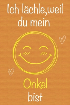 Ich l�chle, weil du mein Onkel bist: Geschenkbuch f�r Onkel, Weihnachtsgeschenk, Geschenk zum Vatertag, Geburtstagsgeschenk f�r Onkel, Geschenk zum M�nnertag, Ged�chtnis-Journal u. Sch�nes gezeichnete