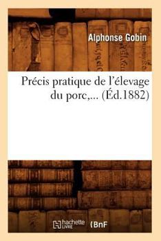 Paperback Précis Pratique de l'Élevage Du Porc (Éd.1882) [French] Book