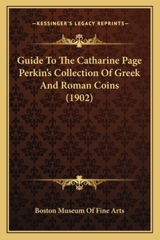 Paperback Guide To The Catharine Page Perkin's Collection Of Greek And Roman Coins (1902) Book