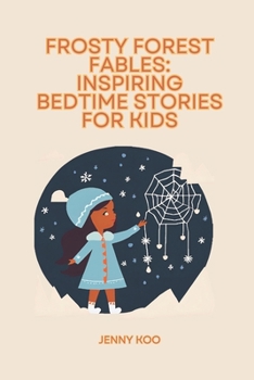 Frosty Forest Fables: Inspiring Bedtime Stories for Kids (Bedtime stories for kids ages 8 to 12)