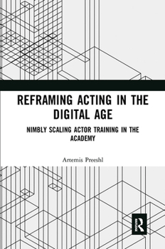 Paperback Reframing Acting in the Digital Age: Nimbly Scaling Actor Training in the Academy Book